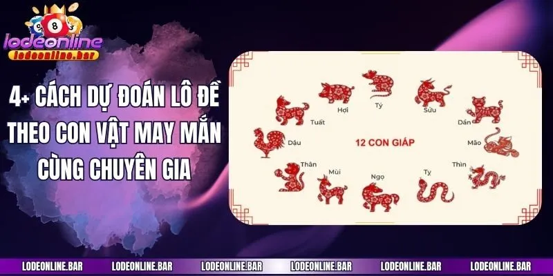 4+ Cách Dự Đoán Lô Đề Theo Con Vật May Mắn Cùng Chuyên Gia