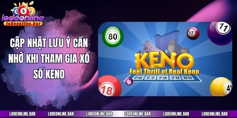 Cập nhật lưu ý cần nhớ khi tham gia xổ số Keno