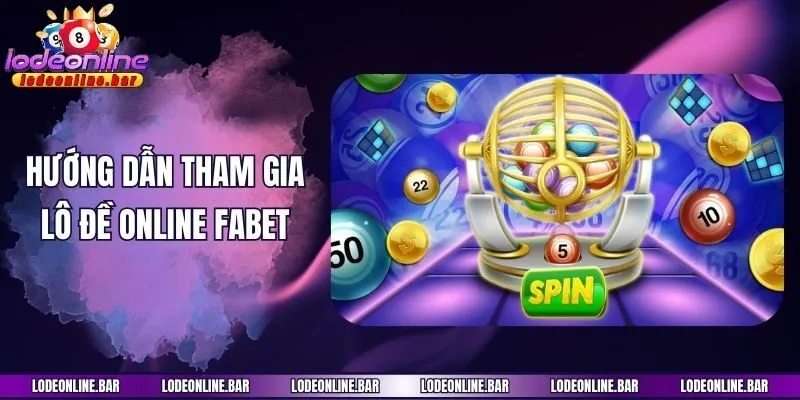 Hướng dẫn tham gia lô đề online Fabet