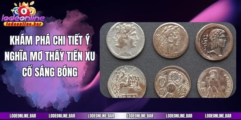 Khám phá chi tiết ý nghĩa mơ thấy tiền xu cổ sáng bóng