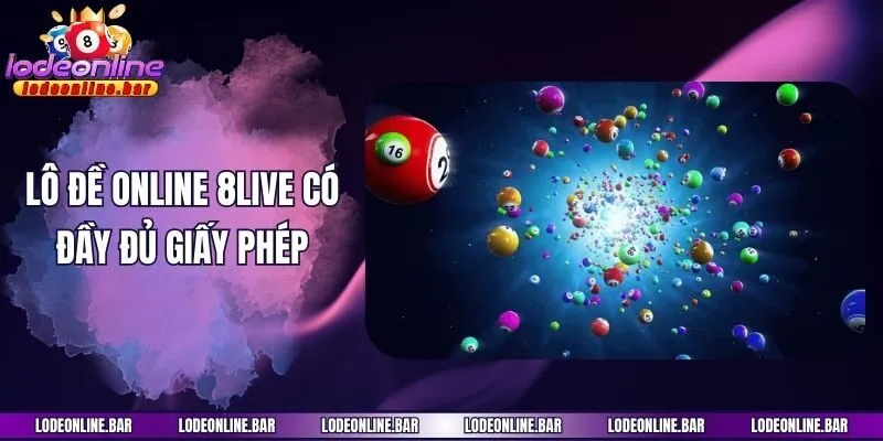 Lô đề online 8Live có đầy đủ giấy phép