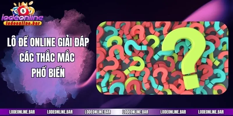 Lô đề online giải đáp các thắc mắc phổ biến