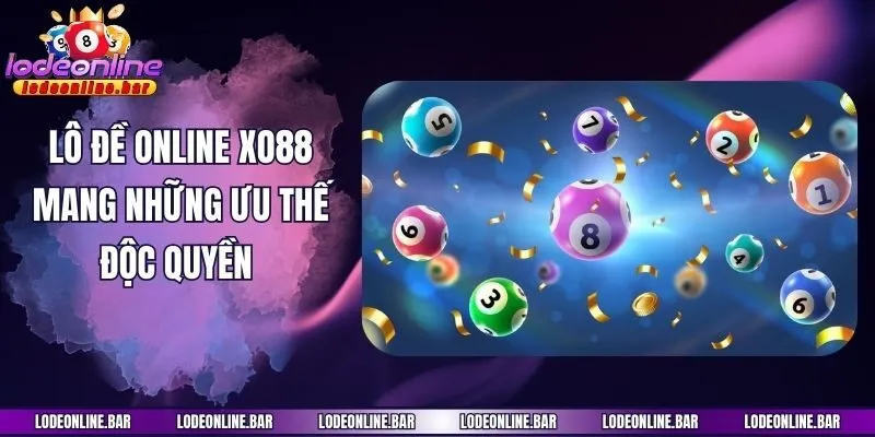 Lô đề online Xo88 mang những ưu thế độc quyền