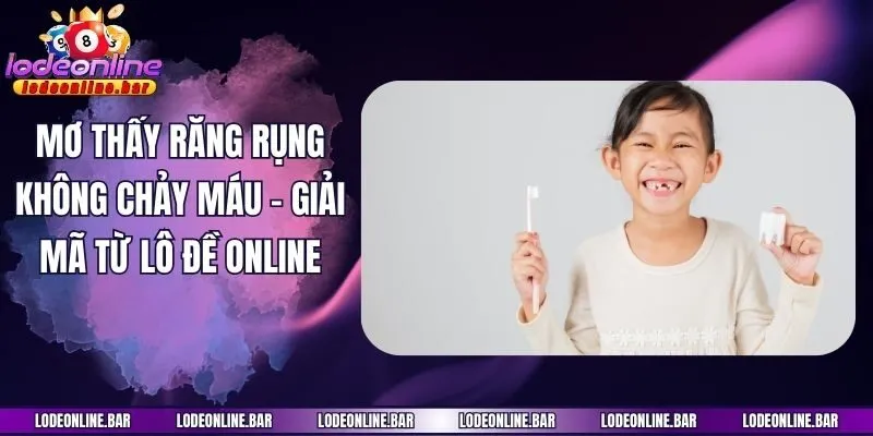 Mơ Thấy Răng Rụng Không Chảy Máu - Giải Mã Từ Lô Đề Online