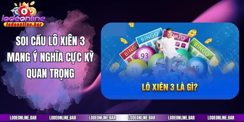 Soi cầu lô xiên 3 mang ý nghĩa cực kỳ quan trọng