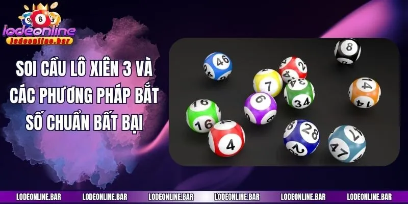 Soi Cầu Lô Xiên 3 Và Các Phương Pháp Bắt Số Chuẩn Bất Bại
