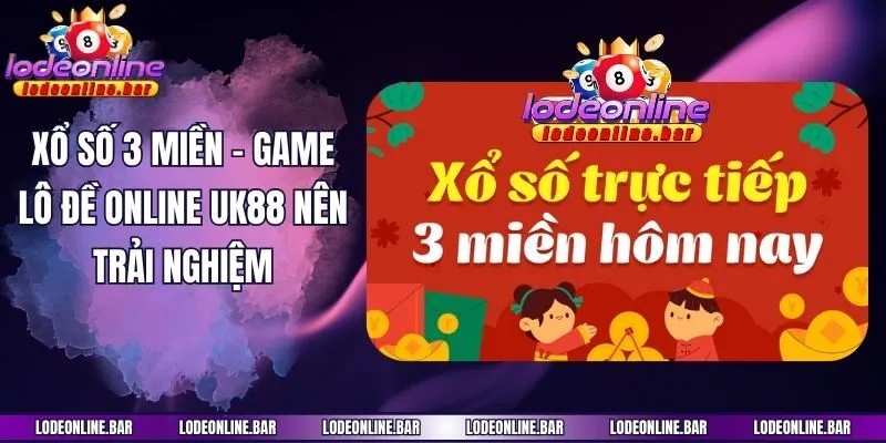 Xổ số 3 miền - Game lô đề online UK88 nên trải nghiệm
