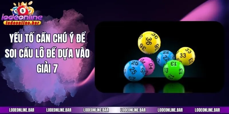 Yếu tố cần chú ý để soi cầu lô đề dựa vào giải 7
